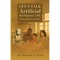 Let's Talk Artificial Intelligence [AI] At The Kitchen Table - Paperback
