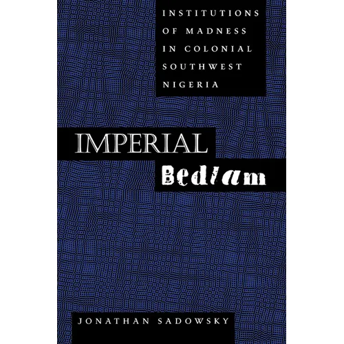 Imperial Bedlam: Institutions of Madness in Colonial Southwest Nigeria Volume 10 - Paperback