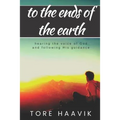 To the ends of the earth: A powerful true story about hearing the voice of God and following His guidance - Paperback