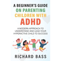 A Beginner's Guide on Parenting Children with ADHD - Paperback