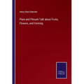 Plain and Plesant Talk about Fruits, Flowers, and Farming - Paperback