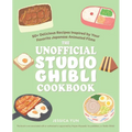 The Unofficial Studio Ghibli Cookbook: 50+ Delicious Recipes Inspired by Your Favorite Japanese Animated Films - Paperback