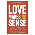 Love Makes No Sense: An Invitation to Christian Theology - Paperback