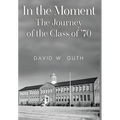 In the Moment: The Journey of the Class of '70 - Hardcover