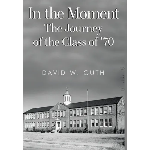 In the Moment: The Journey of the Class of '70 - Hardcover