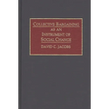 Collective Bargaining as an Instrument of Social Change - Hardcover