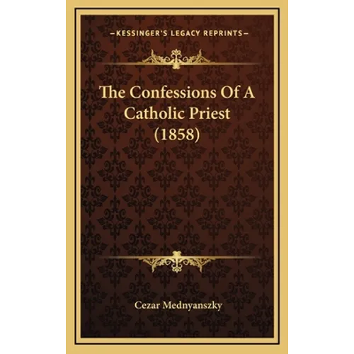 The Confessions Of A Catholic Priest (1858) - Hardcover