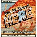 Wish We Weren't Here: Postcards from the Apocalypse - Paperback