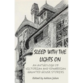 Sleep with the Lights On: An Anthology of Victorian and Edwardian Haunted House Stories - Paperback