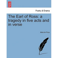 The Earl of Ross: A Tragedy in Five Acts and in Verse - Paperback