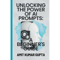 "Unlocking the Power of AI Prompts: A Beginner's Guide" - Paperback