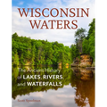 Wisconsin Waters: The Ancient History of Lakes, Rivers, and Waterfalls - Paperback