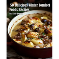 50 Delicious Winter Comfort Foods Recipes - Paperback