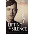Lifting the Silence: A World War II Rcaf Bomber Pilot Reunites with His Past - Paperback