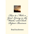 How to Make a Good Living in the Watch and Clock Repair Business - Paperback