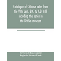 Catalogue of Chinese coins from the VIIth cent. B.C. to A.D. 621 including the series in the British museum - Paperback