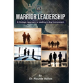 Warrior Leadership: A Strategic Approach to Leading in Any Environment - Paperback