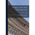 Korea and Her Neighbours [microform]: a Narrative of Travel, With an Account of the Recent Vicissitudes and Present Position of the Country - Paperback
