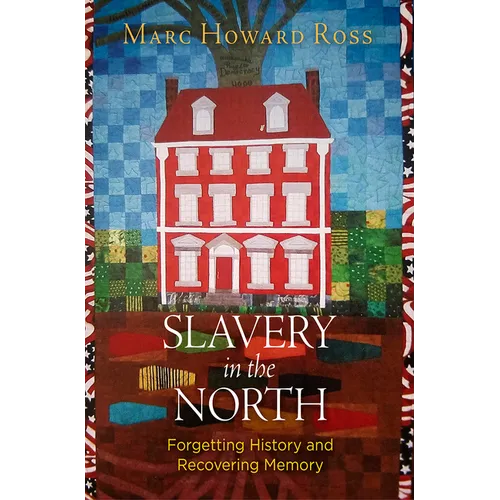 Slavery in the North: Forgetting History and Recovering Memory - Hardcover