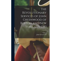 The Revolutionary Services of John Greenwood of Boston and New York, 1775-1783 - Hardcover
