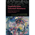 Creativity from Suburban Nowheres: Rethinking Cultural and Creative Practices - Paperback