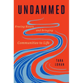 Undammed: Freeing Rivers and Bringing Communities to Life - Hardcover