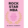 Rock Star MBA: 77 Untapped Lessons on Life, Business, Marketing, Entrepreneurship, & Leadership from Rock Stars - Hardcover