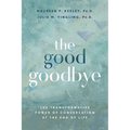 The Good Goodbye: The Transformative Power of Conversation at the End of Life - Paperback