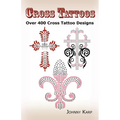 Cross Tattoos: Over 400 Cross Tattoo Designs, Pictures and Ideas of Celtic, Tribal, Christian, Irish and Gothic Crosses. - Paperback