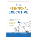 The Intentional Executive: A Purpose-Driven Playbook to Transform Your Leadership, Your Team, and Your Results - Paperback