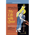 My Life with Christ: Spiritual Meditations for the Modern Reader - Paperback