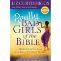 Really Bad Girls of the Bible: More Lessons from Less-Than-Perfect Women - Paperback