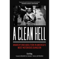 A Clean Hell: Anarchy and Abolition in America's Most Notorious Dungeon - Paperback