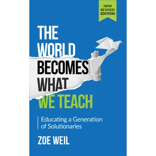 The World Becomes What We Teach: Educating a Generation of Solutionaries - Paperback
