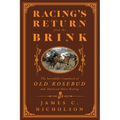 Racing's Return from the Brink: The Incredible Comeback of Old Rosebud and American Horse Racing - Hardcover