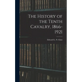 The History of the Tenth Cavalry, 1866-1921 - Hardcover