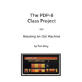 The PDP-8 Class Project: Resoling An Old Machine - Paperback