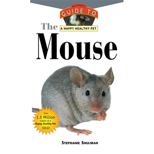 The Mouse: An Owner's Guide to a Happy Healthy Pet - Hardcover
