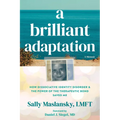 A Brilliant Adaptation: How Dissociative Identity Disorder and the Power of the Therapeutic Bond Saved Me - Paperback