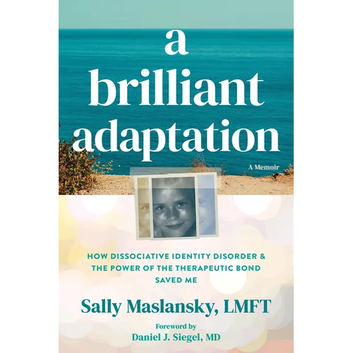 A Brilliant Adaptation: How Dissociative Identity Disorder and the Power of the Therapeutic Bond Saved Me - Paperback