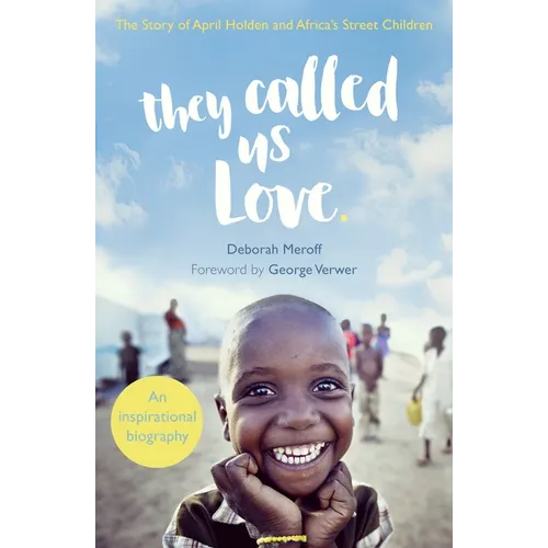 They Called Us Love: The Story of April Holden and Africa's Street Children - Paperback
