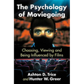The Psychology of Moviegoing: Choosing, Viewing and Being Influenced by Films - Paperback