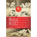 Medical Muses: Hysteria in Nineteenth-Century Paris - Hardcover