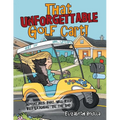 That Unforgettable Golf Cart!: Adventures That Will Keep You Laughing 'Til the End! - Paperback