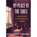 My Place at the Table: A Recipe for a Delicious Life in Paris - Hardcover