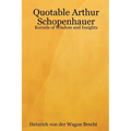 Quotable Arthur Schopenhauer: Kernels of Wisdom and Insights - Paperback
