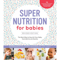 Super Nutrition for Babies, Revised Edition: The Best Way to Nourish Your Baby from Birth to 24 Months - Paperback
