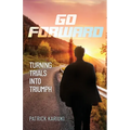 Go Forward: Turning Trials Into Triumph - Paperback