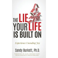 The Lie Your Life Is Built On: Experience Unending Joy - Hardcover