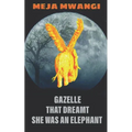 Gazelle: That Dreamt She Was An Elephant - Paperback
